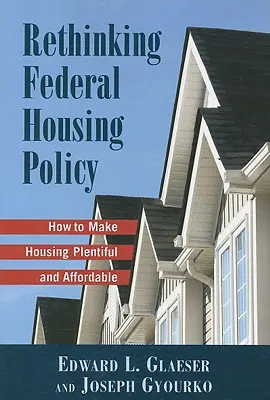 Przemyślenie federalnej polityki mieszkaniowej: Jak sprawić, by mieszkania były obfite i przystępne cenowo? - Rethinking Federal Housing Policy: How to Make Housing Plentiful and Affordable