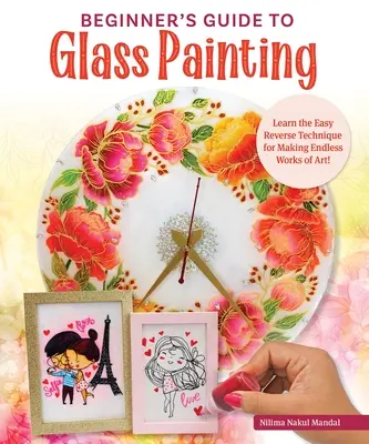 Przewodnik dla początkujących po malowaniu na szkle: 16 niesamowitych projektów na ramki do zdjęć, naczynia, lustra i nie tylko! - Beginner's Guide to Glass Painting: 16 Amazing Projects for Picture Frames, Dishware, Mirrors, and More!