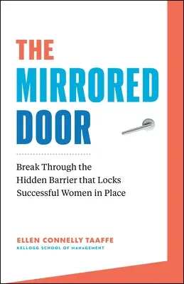 Lustrzane drzwi: Przełam ukrytą barierę, która blokuje kobiety sukcesu w miejscu - The Mirrored Door: Break Through the Hidden Barrier That Locks Successful Women in Place