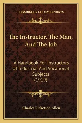 Instruktor, człowiek i praca: Podręcznik dla instruktorów przedmiotów przemysłowych i zawodowych (1919) - The Instructor, the Man, and the Job: A Handbook for Instructors of Industrial and Vocational Subjects (1919)