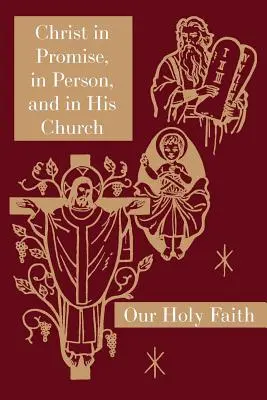 Chrystus w obietnicy, w osobie i w swoim Kościele: Seria Nasza Święta Wiara - Christ in Promise, in Person, and in His Church: Our Holy Faith Series