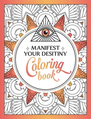 Manifest Your Destiny Coloring Book: Hipnotyzująca podróż kolorów i kreatywności - Manifest Your Destiny Coloring Book: A Mesmerizing Journey of Color and Creativity