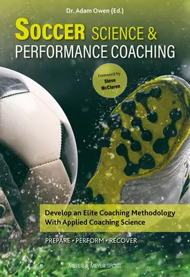 Nauka o piłce nożnej i coachingu: opracuj metodologię elitarnego coachingu dzięki stosowanej nauce coachingu - Soccer Science & Performance Coaching: Develop an Elite Coaching Methodology with Applied Coaching Science