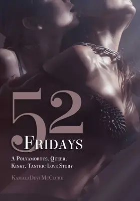 52 Fridays: Poliamoryczna, queerowa, perwersyjna, tantryczna historia miłosna - 52 Fridays: A Polyamorous, Queer, Kinky, Tantric Love Story