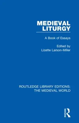 Średniowieczna liturgia: Księga esejów - Medieval Liturgy: A Book of Essays