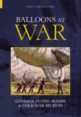 Balony na wojnie: poduszki gazowe, latające bomby i tajemnice zimnej wojny - Balloons at War: Gasbags, Flying Bombs & Cold War Secrets