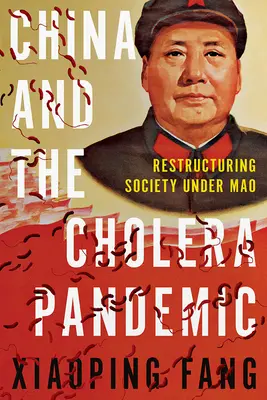 Chiny i pandemia cholery: Restrukturyzacja społeczeństwa pod rządami Mao - China and the Cholera Pandemic: Restructuring Society Under Mao