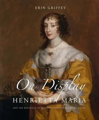 Na wystawie: Henrietta Maria i materiały wspaniałości na dworze Stuartów (Henrietta Maria and the Materials of Magnificence at the Stuart Court) - On Display: Henrietta Maria and the Materials of Magnificence at the Stuart Court