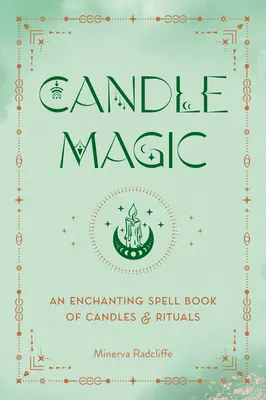 Magia świec: czarująca księga zaklęć świec i rytuałów - Candle Magic: An Enchanting Spell Book of Candles and Rituals