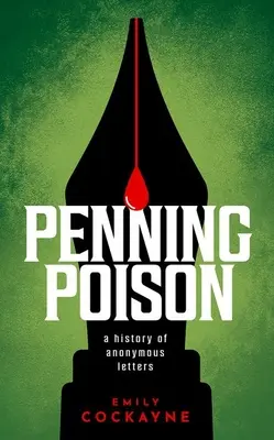 Penning Poison: Historia anonimowych listów - Penning Poison: A History of Anonymous Letters