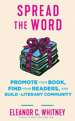 Promuj swoją książkę: Spread the Word, Find Your Readers, and Build a Literary Community: Rozpowszechniaj informacje, znajdź czytelników i zbuduj społeczność literacką - Promote Your Book: Spread the Word, Find Your Readers, and Build a Literary Community: Spread the Word, Find Your Readers, and Build a Literary Commun