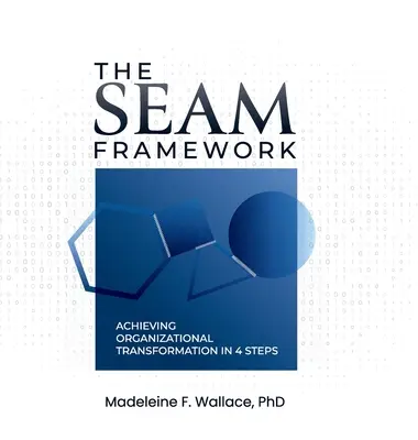 The SEAM Framework: Osiągnięcie transformacji organizacyjnej w 4 krokach - The SEAM Framework: Achieving Organizational Transformational in 4 Steps