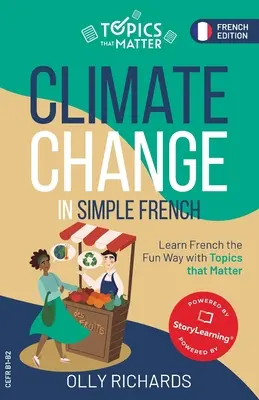 Zmiany klimatyczne w prostym języku francuskim: Ucz się francuskiego przez zabawę z tematami, które mają znaczenie - Climate Change in Simple French: Learn French the Fun Way with Topics that Matter