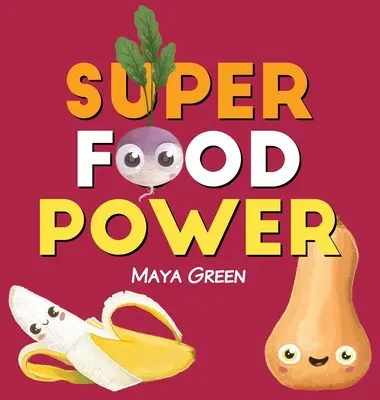 Moc superżywności: Książka dla dzieci o mocy kolorowych owoców i warzyw - Super food power: A children's book about the powers of colourful fruits and vegetables