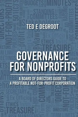 Zarządzanie dla organizacji non-profit: Przewodnik Rady Dyrektorów po dochodowej korporacji non-profit - Governance for Nonprofits: A Board of Directors Guide to a Profitable Not-for-Profit Corporation