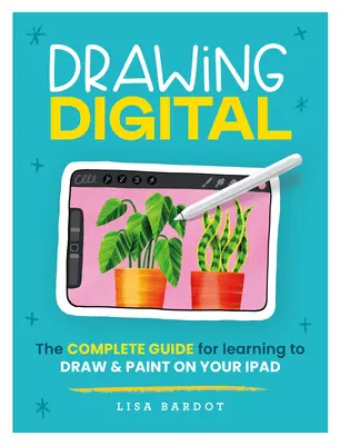 Drawing Digital: Kompletny przewodnik do nauki rysowania i malowania na iPadzie - Drawing Digital: The Complete Guide for Learning to Draw & Paint on Your iPad