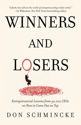 Zwycięzcy i przegrani: Lekcje przedsiębiorczości od 30 000 dyrektorów generalnych na temat tego, jak wyjść na szczyt - Winners and Losers: Entrepreneurial Lessons from 30,000 CEOs on How to Come Out on Top