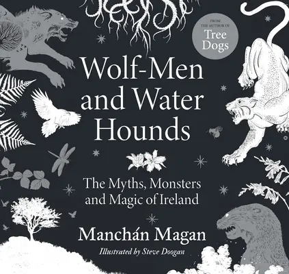 Wilkołaki i wodne psy gończe: Mity, potwory i magia Irlandii - Wolf-Men and Water Hounds: The Myths, Monsters and Magic of Ireland