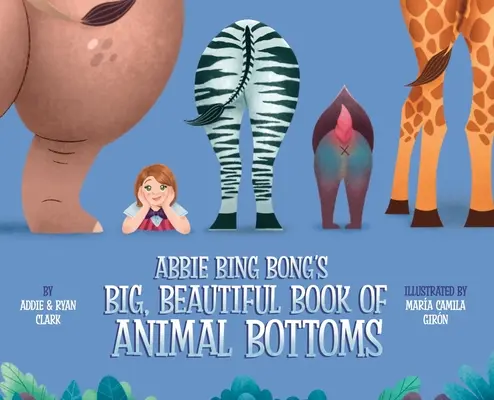 Wielka, piękna księga zwierzęcych pup Abbie Bing Bong - Abbie Bing Bong's Big, Beautiful Book of Animal Bottoms