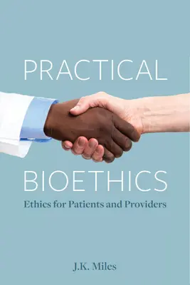 Bioetyka praktyczna: Etyka dla pacjentów i świadczeniodawców - Practical Bioethics: Ethics for Patients and Providers
