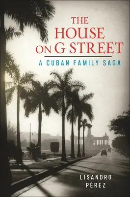 The House on G Street: Kubańska saga rodzinna - The House on G Street: A Cuban Family Saga