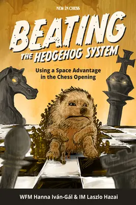 Pokonać System Jeża: Wykorzystanie przewagi przestrzeni w otwarciu szachowym - Beating the Hedgehog System: Using a Space Advantage in the Chess Opening