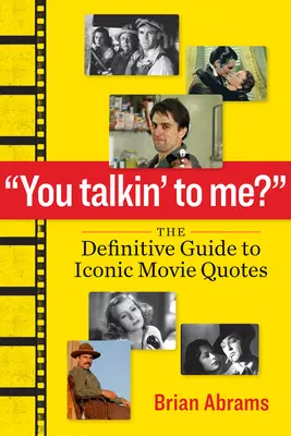 You Talkin' to Me? Kompletny przewodnik po kultowych cytatach filmowych - You Talkin' to Me?: The Definitive Guide to Iconic Movie Quotes