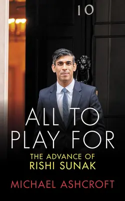 Wszystko do ugrania: The Advance of Rishi Sunak - All to Play for: The Advance of Rishi Sunak