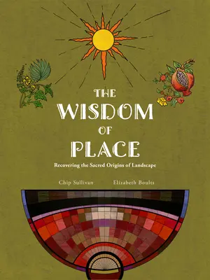 Mądrość miejsca: Odzyskiwanie świętego pochodzenia krajobrazu - Wisdom of Place: Recovering the Sacred Origins of Landscape