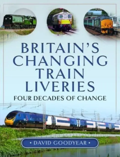 Zmieniające się barwy brytyjskich pociągów: Cztery dekady zmian - Britain's Changing Train Liveries: Four Decades of Change