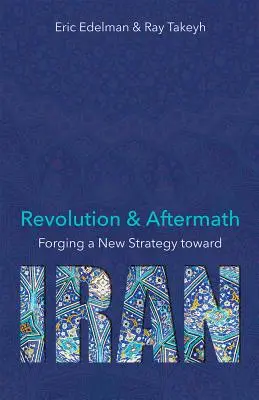 Rewolucja i jej następstwa: Kształtowanie nowej strategii wobec Iranu, tom 689 - Revolution and Aftermath: Forging a New Strategy Toward Iran Volume 689