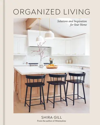 Zorganizowane życie: Rozwiązania i inspiracje dla domu [Książka o organizacji domu] - Organized Living: Solutions and Inspiration for Your Home [A Home Organization Book]