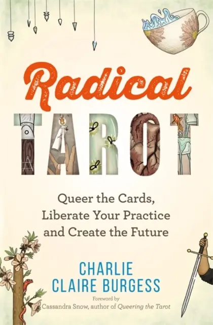 Radykalny Tarot - Queeruj karty, wyzwól swoją praktykę i stwórz przyszłość - Radical Tarot - Queer the Cards, Liberate Your Practice and Create the Future