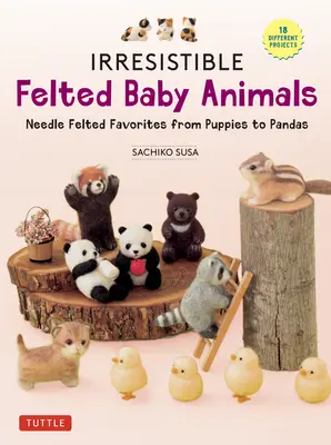 Irresistible Filted Baby Animals: Filcowe zwierzaki od szczeniąt po pandy (z rzeczywistymi schematami) - Irresistible Felted Baby Animals: Needle Felted Cuties from Puppies to Pandas (with Actual-Sized Diagrams)