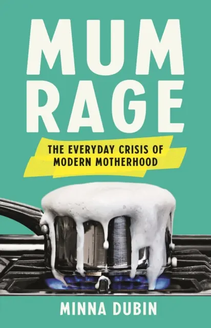 Mum Rage - Codzienny kryzys współczesnego macierzyństwa - Mum Rage - The Everyday Crisis of Modern Motherhood