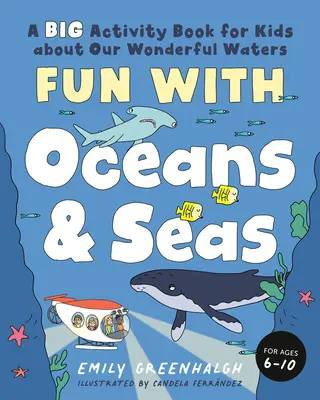 Zabawa z oceanami i morzami: duża książka ćwiczeń dla dzieci o naszych wspaniałych wodach (i cudownym życiu morskim) - Fun with Oceans and Seas: A Big Activity Book for Kids about Our Wonderful Waters (and Marvelous Marine Life)