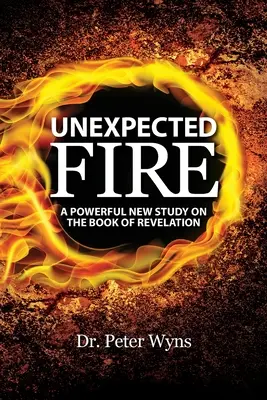 Niespodziewany ogień: Potężne nowe studium na temat Księgi Objawienia - Unexpected Fire: A Powerful New Study on the Book of Revelation