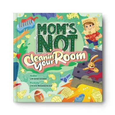 Mama nie sprząta twojego pokoju: Nauka niezależności i pewności siebie poprzez porządki - Mom's Not Cleanin' Your Room: Learning Independence and Confidence Through Tidying Up