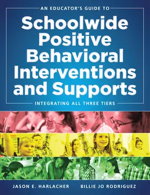An Educator's Guide to Schoolwide Positive Behavioral Inteventions and Supports: Integracja wszystkich trzech poziomów (Strategie Swpbis) - An Educator's Guide to Schoolwide Positive Behavioral Inteventions and Supports: Integrating All Three Tiers (Swpbis Strategies)