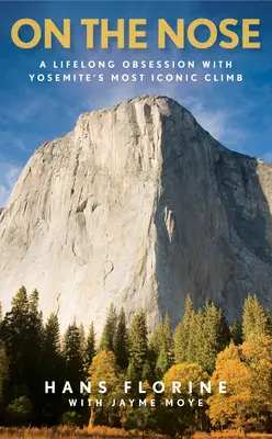 Na nosie: trwająca całe życie obsesja na punkcie najbardziej kultowej wspinaczki w Yosemite - On the Nose: A Lifelong Obsession with Yosemite's Most Iconic Climb