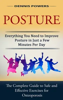 Postawa ciała: Wszystko, czego potrzebujesz, aby poprawić postawę w zaledwie kilka minut dziennie (The Complete Guide to Safe and Effective Exercis - Posture: Everything You Need to Improve Posture in Just a Few Minutes Per Day (The Complete Guide to Safe and Effective Exercis