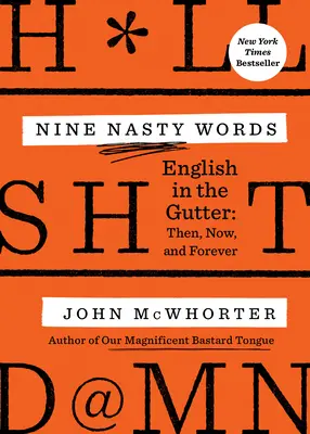 Nine Nasty Words: Angielski w rynsztoku: Then, Now, and Forever - Nine Nasty Words: English in the Gutter: Then, Now, and Forever