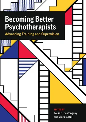 Stawanie się lepszymi psychoterapeutami: Postępy w szkoleniu i superwizji - Becoming Better Psychotherapists: Advancing Training and Supervision