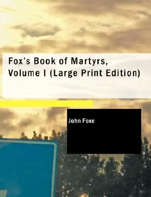 Księga Męczenników Foxa, tom I - Fox's Book of Martyrs, Volume I