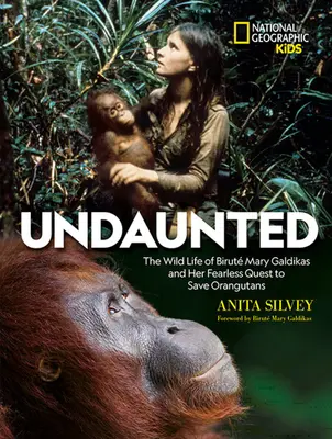 Undaunted: Dzikie życie Birut Mary Galdikas i jej nieustraszona misja ratowania orangutanów - Undaunted: The Wild Life of Birut Mary Galdikas and Her Fearless Quest to Save Orangutans