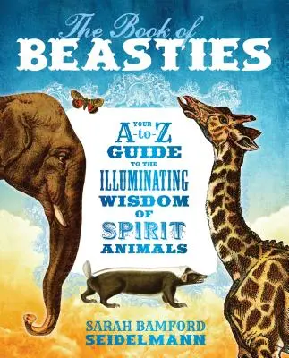 Księga Bestii: Twój przewodnik A-To-Z po oświecającej mądrości duchowych zwierząt - The Book of Beasties: Your A-To-Z Guide to the Illuminating Wisdom of Spirit Animals