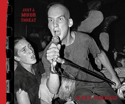 Just a Minor Threat: Fotografie Glena E. Friedmana przedstawiające drobne zagrożenia - Just a Minor Threat: The Minor Threat Photographs of Glen E. Friedman