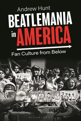 Beatlemania w Ameryce: Kultura fanów od dołu - Beatlemania in America: Fan Culture from Below