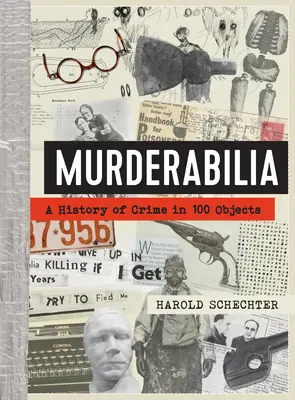 Murderabilia: Historia zbrodni w 100 przedmiotach - Murderabilia: A History of Crime in 100 Objects