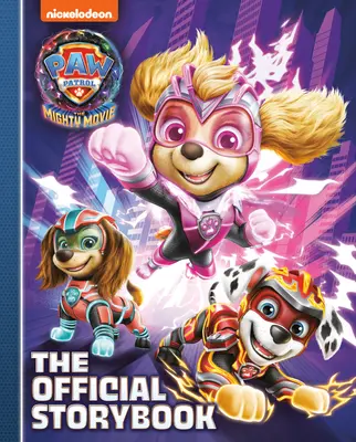 Paw Patrol: Potężny film: Oficjalna księga opowieści - Paw Patrol: The Mighty Movie: The Official Storybook